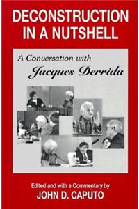 Deconstruction in a Nutshell: A Conversation with Jacques Derrida