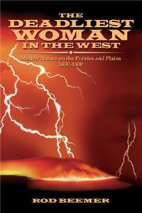 Deadliest Woman in the West: Mother Nature on the Prairies and Plains 1800-1900