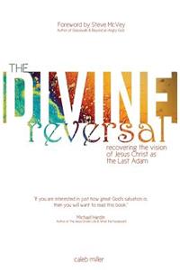 The Divine Reversal: Revised Edition: Recovering the Vision of Jesus Christ as the Last Adam