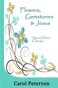 Flowers, Gemstones & Jesus: Special Dates Calendar