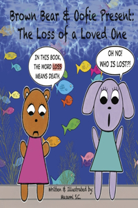 Brown Bear & Oofie Present: The Loss of a Loved One