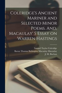 Coleridge's Ancient Mariner and Selected Minor Poems. And, Macaulay' S Essay on Warren Hastings [microform]