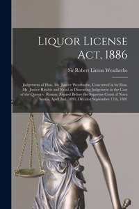 Liquor License Act, 1886 [microform]