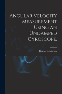 Angular Velocity Measurement Using an Undamped Gyroscope.