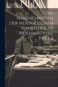 Handschriften Der Herzoglichen Bibliothek Zu Wolfenbüttel, Part 2