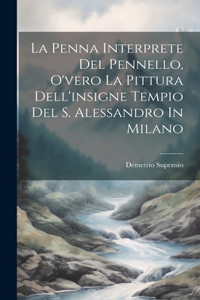 Penna Interprete Del Pennello, O'vero La Pittura Dell'insigne Tempio Del S. Alessandro In Milano