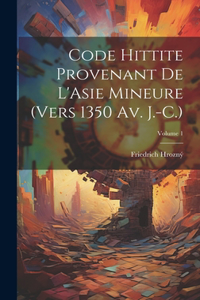 Code hittite provenant de L'Asie Mineure (vers 1350 av. J.-C.); Volume 1