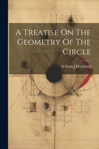 Treatise On The Geometry Of The Circle