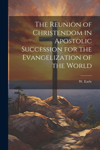 Reunion of Christendom in Apostolic Succession for the Evangelization of the World