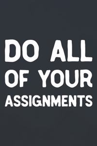 Do All Of Your Assignments
