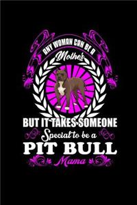 Any Man can be a Mother But it Takes Someone Special to be a Pitbull Mama