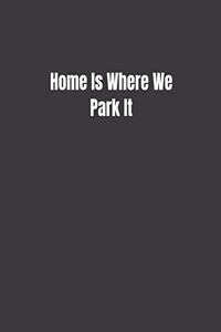 Home Is Where We Park It