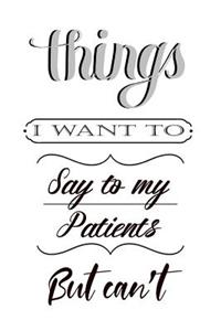 Things I Want to Say to My Patients But Can't