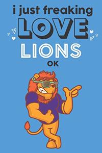 I Just Freaking Love Lions Ok