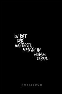 Du bist der wichtigste Mensch in meinem Leben. Notizbuch