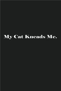 My Cat Kneads Me.