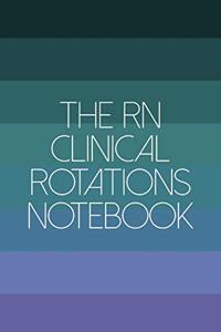 The RN Clinical Rotations Notebook