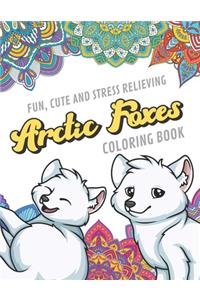 Fun Cute And Stress Relieving Arctic Foxes Coloring Book