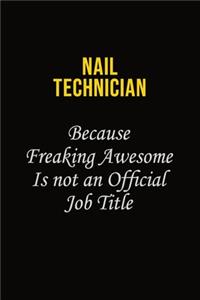 Nail Technician Because Freaking Awesome Is Not An Official Job Title
