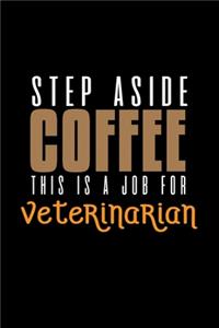 Step aside coffee. This is a job for veterinarian