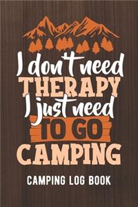 I Don't Need Therapy I Just Need To Go Camping