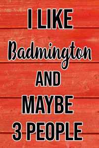 I Like Badmington And Maybe 3 People
