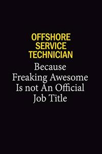 Offshore Service Technician Because Freaking Awesome Is Not An Official Job Title