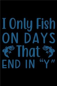 I only fish on day End in Y