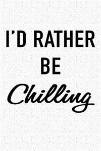 I'd Rather Be Chilling