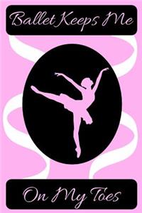 Ballet Keeps Me on My Toes Journal