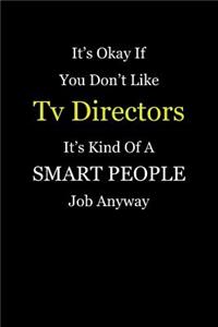 It's Okay If You Don't Like Tv Directors It's Kind Of A Smart People Job Anyway