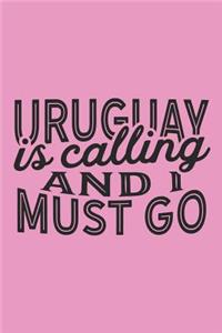 Uruguay Is Calling And I Must Go