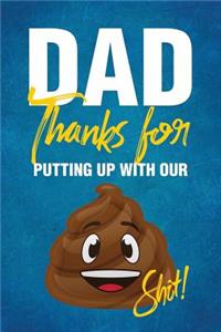 Dad Thanks for Putting Up with Our Shit!