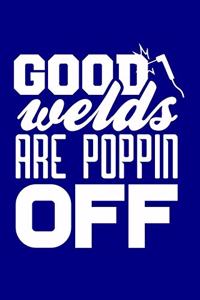 Good Welds are Poppin Off