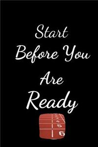 Start Before You Are Ready