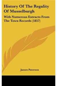 History Of The Regality Of Musselburgh