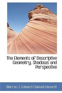 The Elements of Descriptive Geometry, Shadows and Perspective