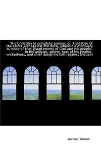 The Christian in Complete Armour, Or, a Treatise of the Saints' War Against the Devil, Wherein a Dis