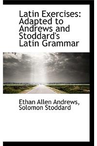 Latin Exercises: Adapted to Andrews and Stoddard's Latin Grammar