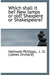 Which Shall It Be? New Lamps or Old? Shaxpere or Shakespeare?