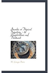 Amoebic or Tropical Dysentery: Its Complications and Treatment