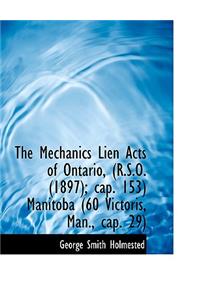The Mechanics Lien Acts of Ontario, (R.S.O. (1897); Cap. 153) Manitoba (60 Victoris, Man., Cap. 29)