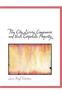 The City Livery Companies and Their Corporate Property