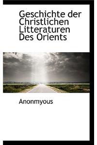 Geschichte Der Christlichen Litteraturen Des Orients