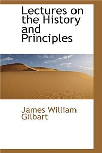 Lectures on the History and Principles