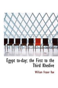 Egypt To-Day; The First to the Third Khedive