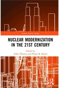 Nuclear Modernization in the 21st Century