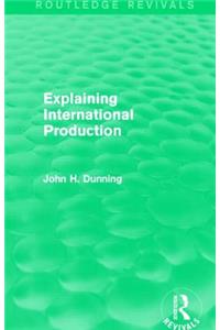 Explaining International Production (Routledge Revivals)