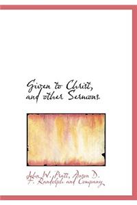 Given to Christ, and Other Sermons