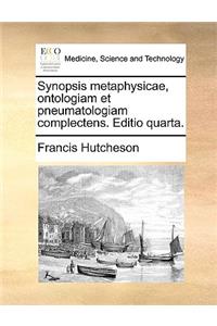 Synopsis Metaphysicae, Ontologiam Et Pneumatologiam Complectens. Editio Quarta.